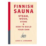 Finnish Sauna - Steam, Wood, Stone & How to build your own